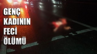 GENÇ KADININ FECİ ÖLÜMÜ: 4 ARAÇ ART ARDA EZDİ