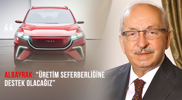 ALBAYRAK’TAN YERLİ OTOMOBİLE DESTEK