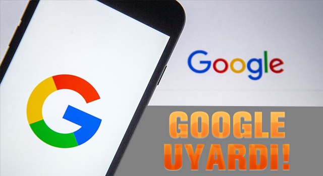 GOOGLE'DAN MİLYONLARCA KİŞİYİ İLGİLENDİREN UYARI