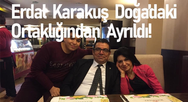 ERDAL KARAKUŞ DOĞA’DAKİ ORTAKLIĞINDAN AYRILDI!