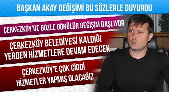 AKAY: “DEĞİŞİM BAŞLIYOR”