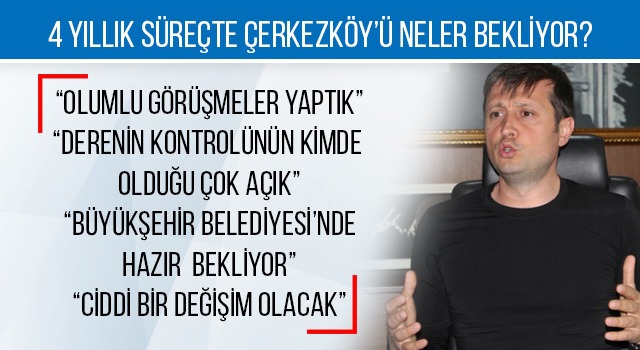 4 YILLIK SÜREÇTE ÇERKEZKÖY’Ü NELER BEKLİYOR?