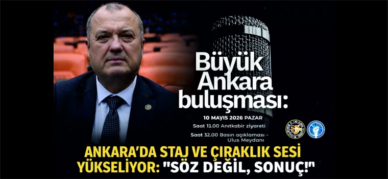 ANKARA’DA STAJ VE ÇIRAKLIK SESİ YÜKSELİYOR: “SÖZ DEĞİL, SONUÇ!”