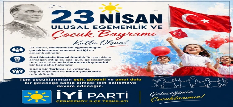 ÇERKEZKÖY İYİ PARTİ’DEN 23 NİSAN’A ANLAMLI MESAJ