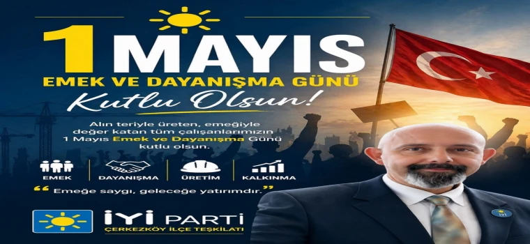 İYİ Parti Çerkezköy STK Başkanı’ndan 1 Mayıs Mesajı