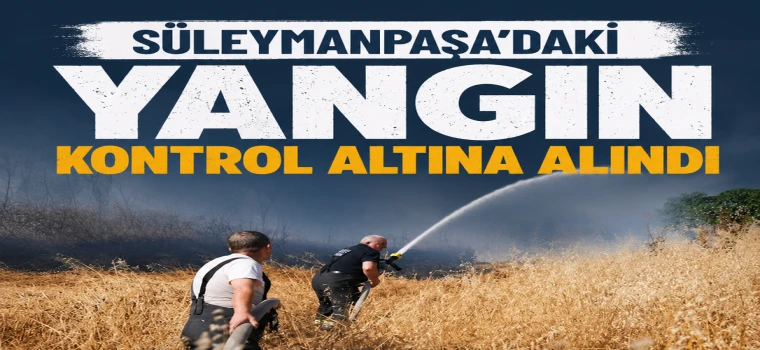 SÜLEYMANPAŞA’DAKİ YANGIN KONTROL ALTINA ALINDI