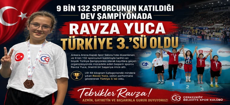 9 BİN 132 SPORCUNUN KATILDIĞI DEV ŞAMPİYONADA RAVZA YUCA TÜRKİYE 3.’SÜ OLDU