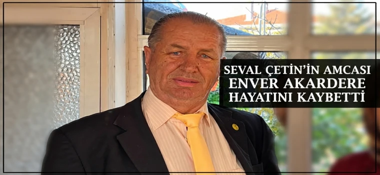 SEVAL ÇETİN’İN ACI GÜNÜ