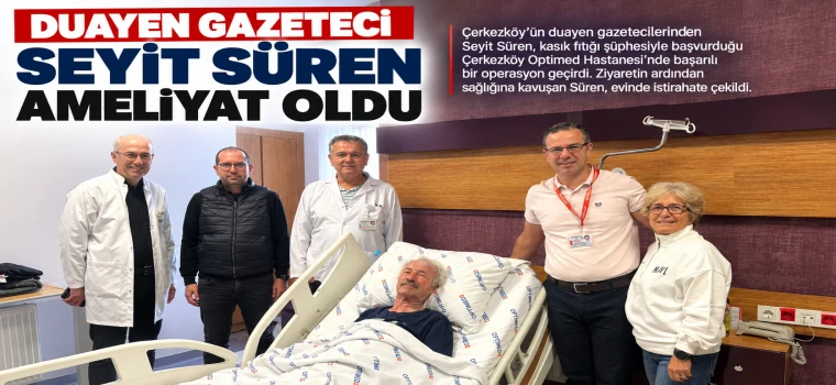 Duayen gazeteci Seyit Süren ameliyat oldu