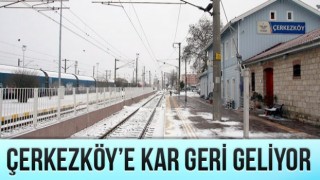 ÇERKEZKÖY’DE BEKLENEN KAR GELİYOR