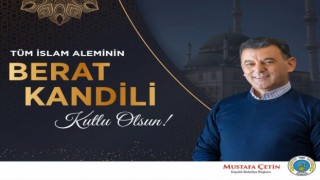 BAŞKAN ÇETİN'DEN BERAT KANDİLİ MESAJI