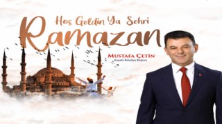 BAŞKAN ÇETİN’DEN RAMAZAN AYI MESAJI