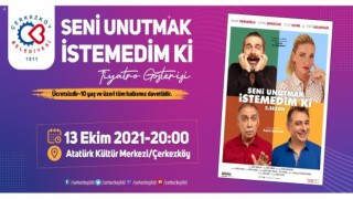 SENİ UNUTMAK İSTEMEDİM Kİ ÇERKEZKÖY’DE SAHNELENECEK