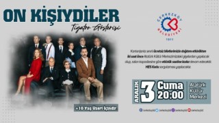 “ON KİŞİYDİLER” ÇERKEZKÖY’DE SAHNELENECEK