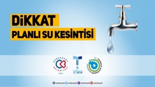 EVLERE VE İŞ YERLERİNE 24 SAAT BOYUNCA SU VERİLMEYECEK