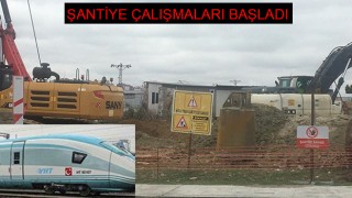 ÇERKEZKÖY’DE HIZLI TREN ŞANTİYESİ KURULDU