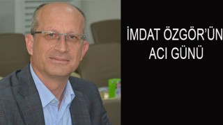 İMDAT ÖZGÖR’ÜN ACI GÜNÜ