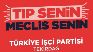 TİP, TEKİRDAĞ MİLLETVEKİLLERİNİ TANITACAK