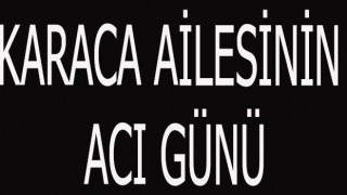 MUHSİN KARACA’NIN EŞİ HAYATINI KAYBETTİ