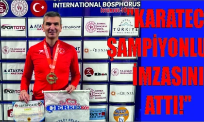 "KARATECİ ŞAMPİYONLUĞA İMZASINI ATTI!''