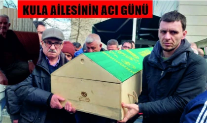 KULA AİLESİNİN ACI GÜNÜ