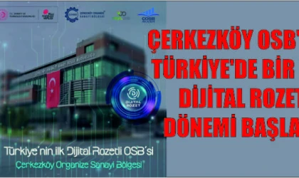 ÇERKEZKÖY OSB'DEN TÜRKİYE'DE BİR İLK: DİJİTAL ROZET DÖNEMİ BAŞLADI