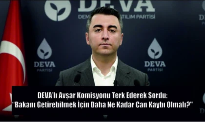 DEVA’lı Avşar Komisyonu Terk Ederek Sordu: "Bakanı Getirebilmek İçin Daha Ne Kadar Can Kaybı Olmalı?"