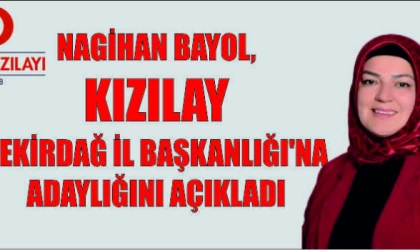 NAGİHAN BAYOL, KIZILAY TEKİRDAĞ İL BAŞKANLIĞI'NA ADAYLIĞINI AÇIKLADI