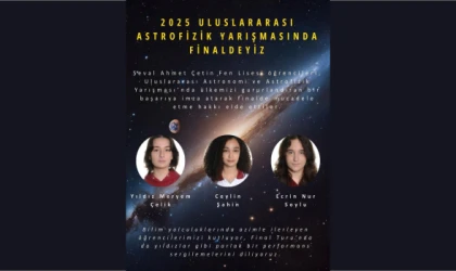 SEVAL AHMET ÇETİN FEN LİSESİ’NDEN ASTRONOMİDE FİNAL BAŞARISI