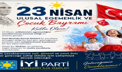 ÇERKEZKÖY İYİ PARTİ’DEN 23 NİSAN’A ANLAMLI MESAJ