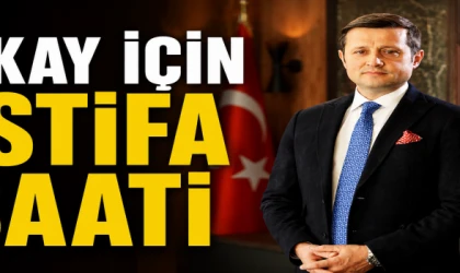 AKAY İÇİN İSTİFA SAATİ