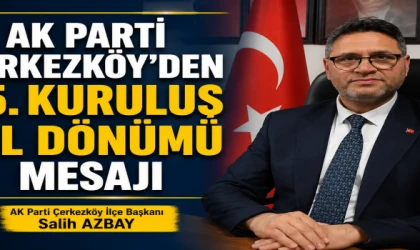 AK PARTİ ÇERKEZKÖY’DE 25. KURULUŞ YIL DÖNÜMÜ MESAJI