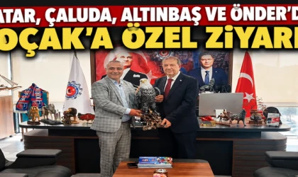 TATAR, ÇALUDA, ALTINBAŞ VE ÖNDER’DEN KOÇAK’A ÖZEL ZİYARET