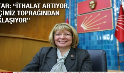 YONTAR: “İTHALAT ARTIYOR, ÇİFTÇİMİZ TOPRAĞINDAN UZAKLAŞIYOR”