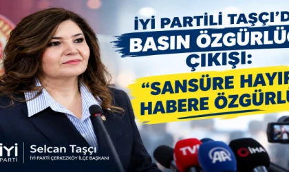 İYİ partili taşçı’dan basın özgürlüğü çıkışı: “sansüre hayır, habere özgürlük!”
