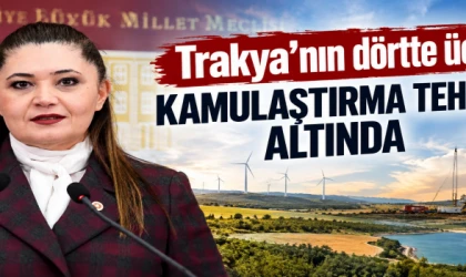 Trakya’nın dörtte üçü kamulaştırma tehdidi altında