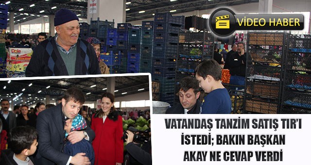 VATANDAŞTAN BAŞKAN AKAY’A TANZİM TIR’I TALEBİ