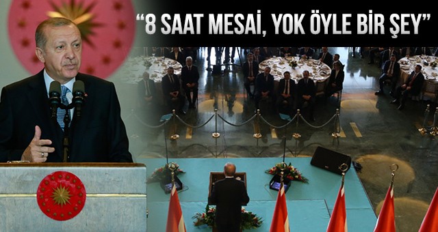 CUMHURBAŞKANI ERDOĞAN: KAYMAKAM 8 SAAT MESAİ YAPMAZ